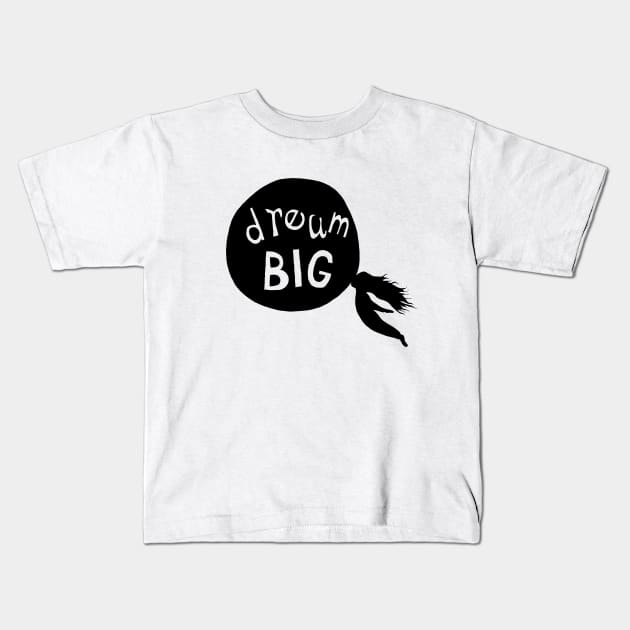 Dream big Kids T-Shirt by DarkoRikalo86